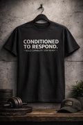 Conditioned to Respond Tee | Motivational Text Shirt, Minimal Typography